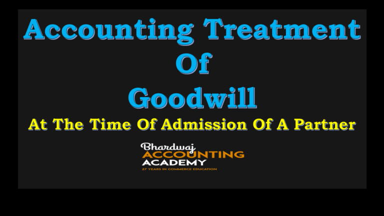 ACCOUNTING TREATMENT OF GOODWILL AT THE TIME OF ADMISSION OF A NEW PARTNER