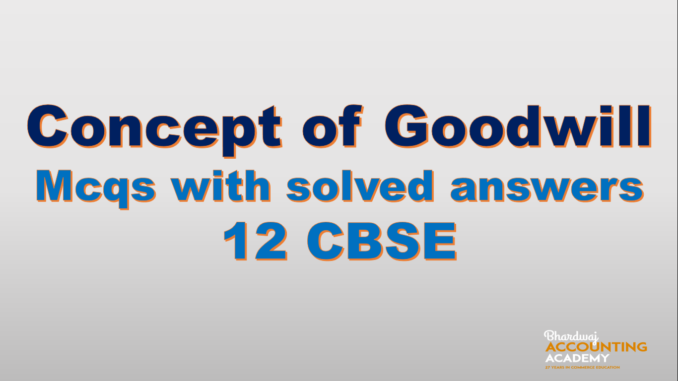 Concept of Goodwill mcqs with solved answers 12 cbse