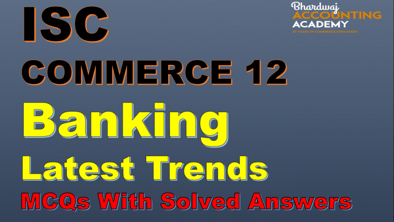 ISC Commerce 12 Banking Latest Trends MCQs with Solved Answers