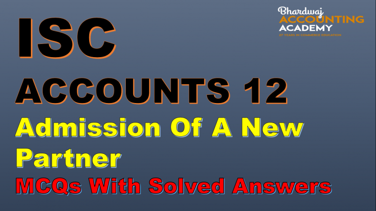 ISC ACCOUNTS 12 Admission of a new partner MCQs with Solved answers