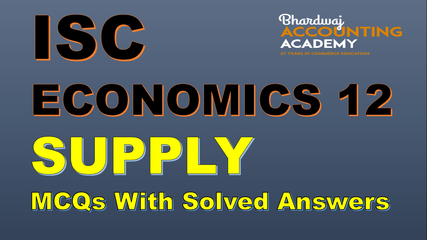 ISC ECONOMICS 12 Supply MCQs with solved answers