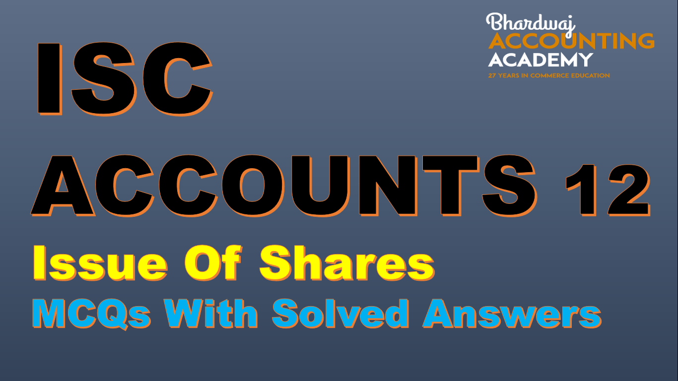 ISC ACCOUNTS 12 Issue Of Shares MCQs With Solved Answers