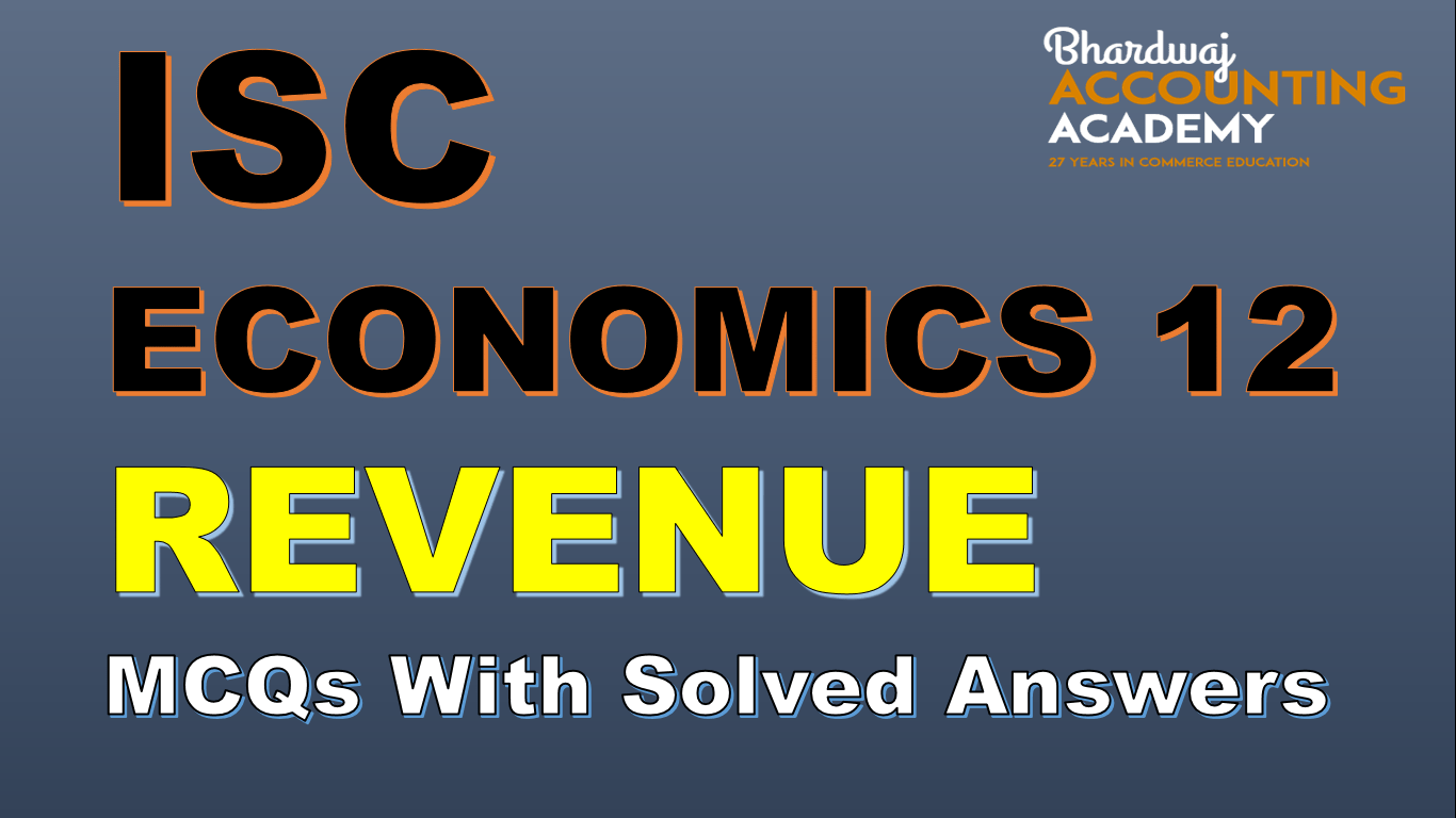 ISC ECONOMICS 12 REVENUE MCQs WITH SOLVED ANSWERS