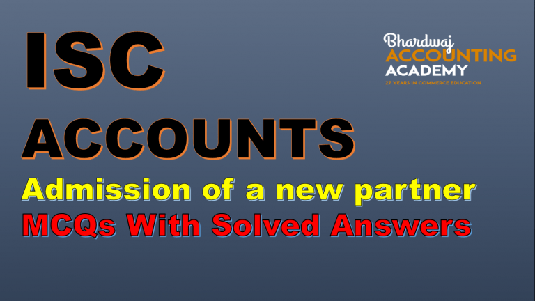 ISC ACCOUNTS Admission of a new partner MCQs with Solved answers