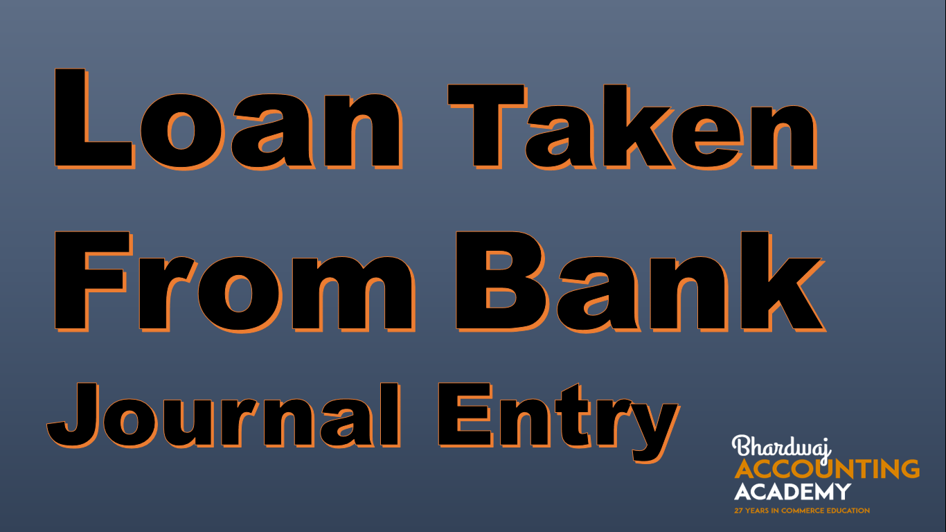 Loan taken from bank journal entry