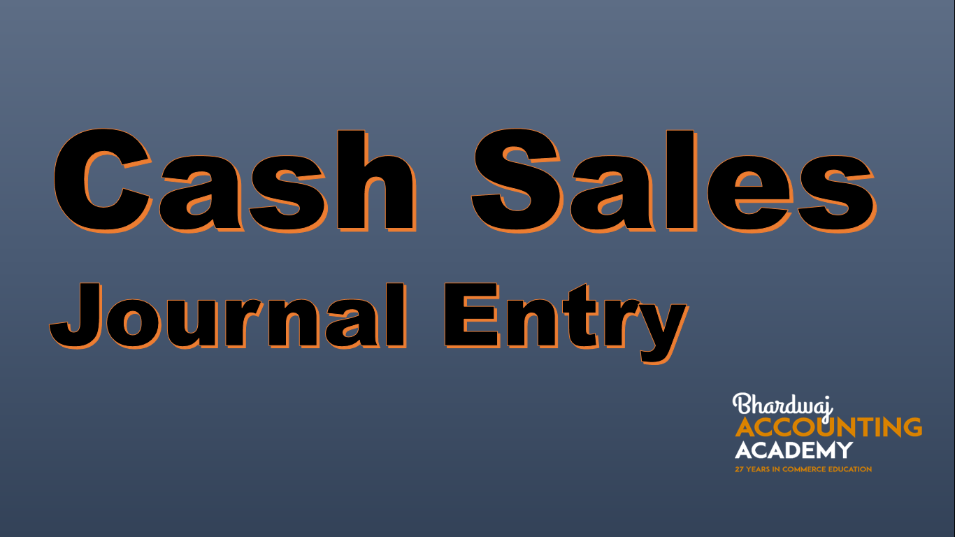 Cash Sales Journal Entry Bhardwaj Accounting Academy