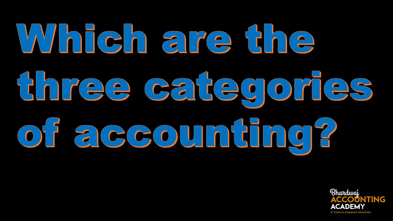 Which Are The Three Categories Of Accounting Class 11