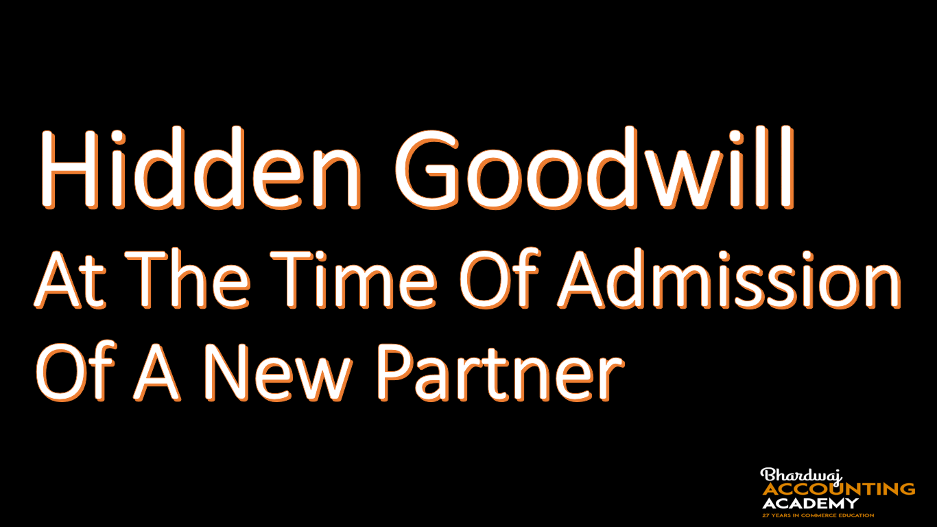Hidden Goodwill at the time of Admission of A New Partner