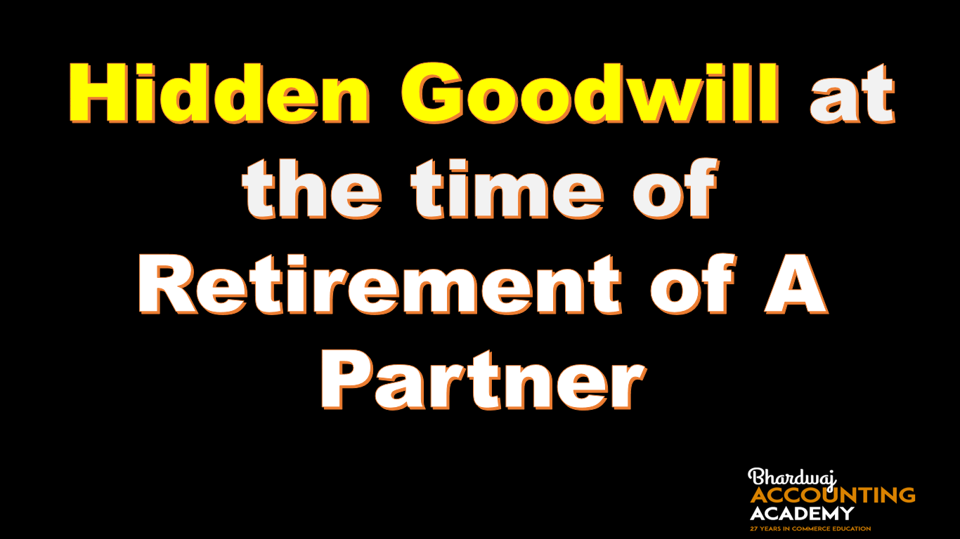 Hidden Goodwill at the time of Retirement of A Partner