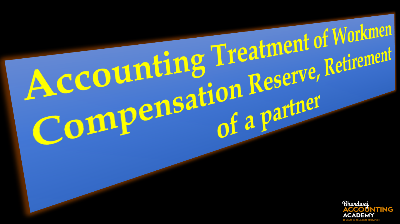 Accounting Treatment of Workmen Compensation Reserve, Retirement of a partner