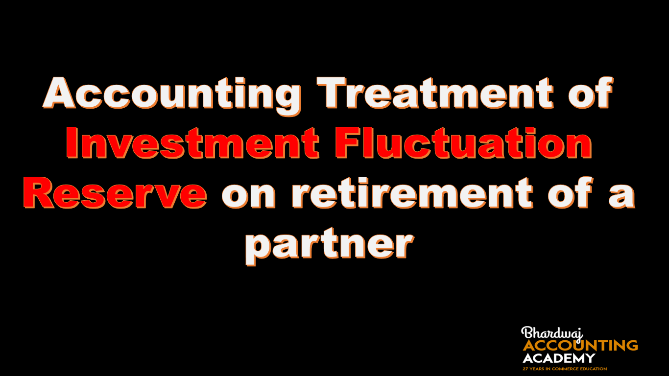 Accounting Treatment of Investment Fluctuation Reserve on the retirement of a partner